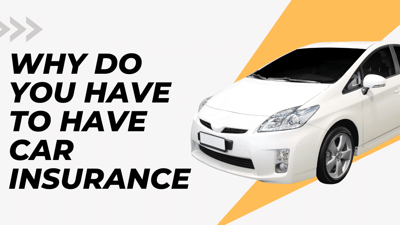 Why Do You Have to Have Car Insurance